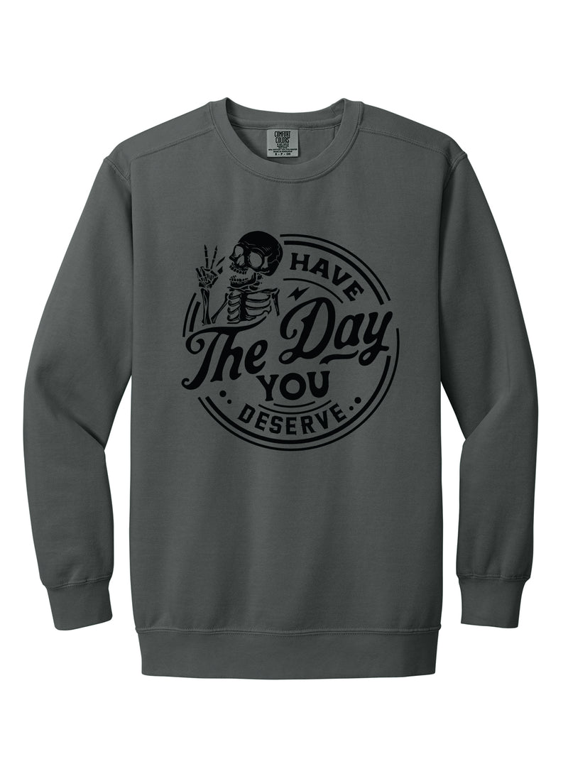 Have The Day You Deserve Crewneck